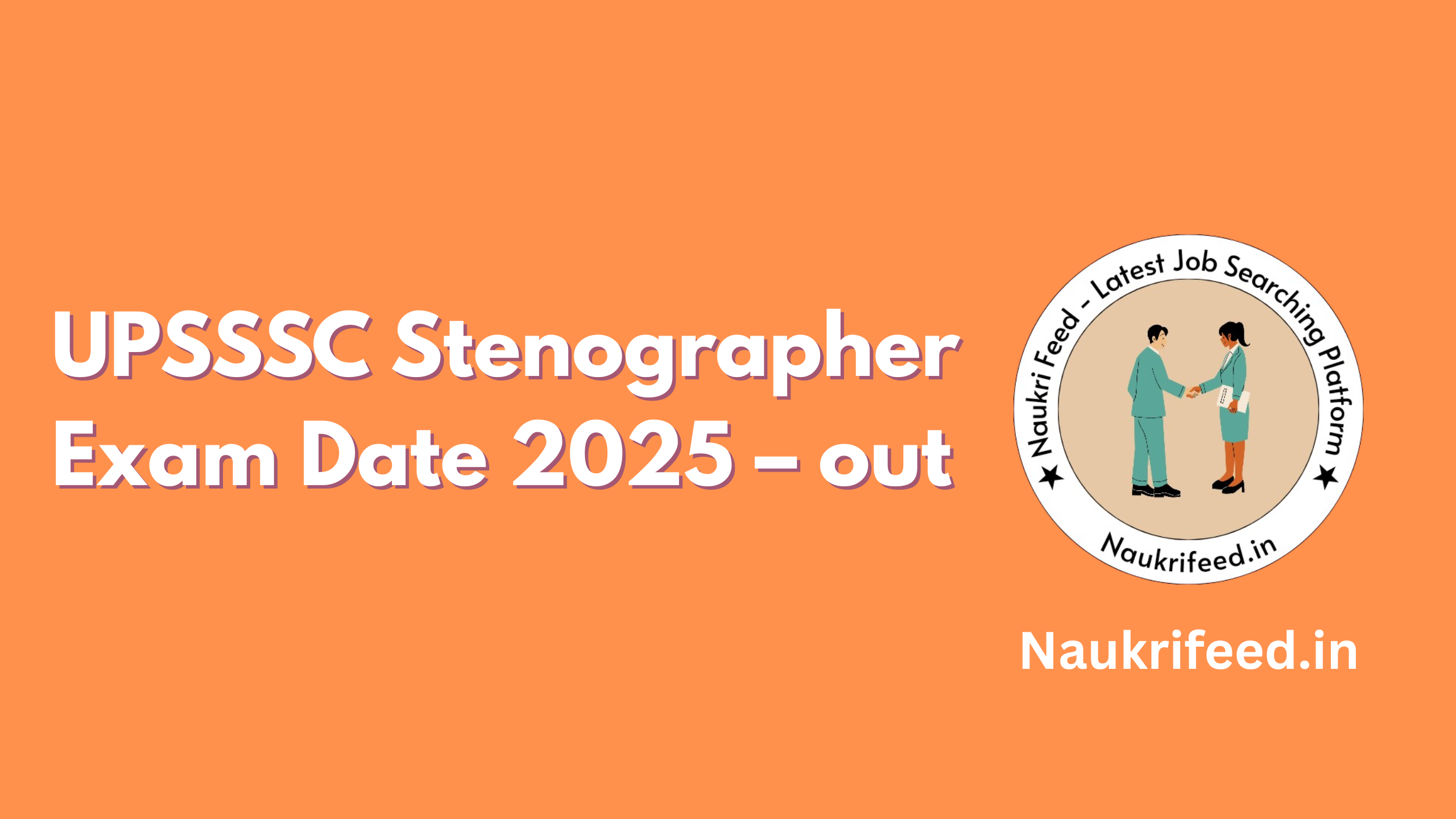 UPSSSC Stenographer Exam Date 2025 – परीक्षा तिथि हुई घोषित, जानिए पूरी जानकारी