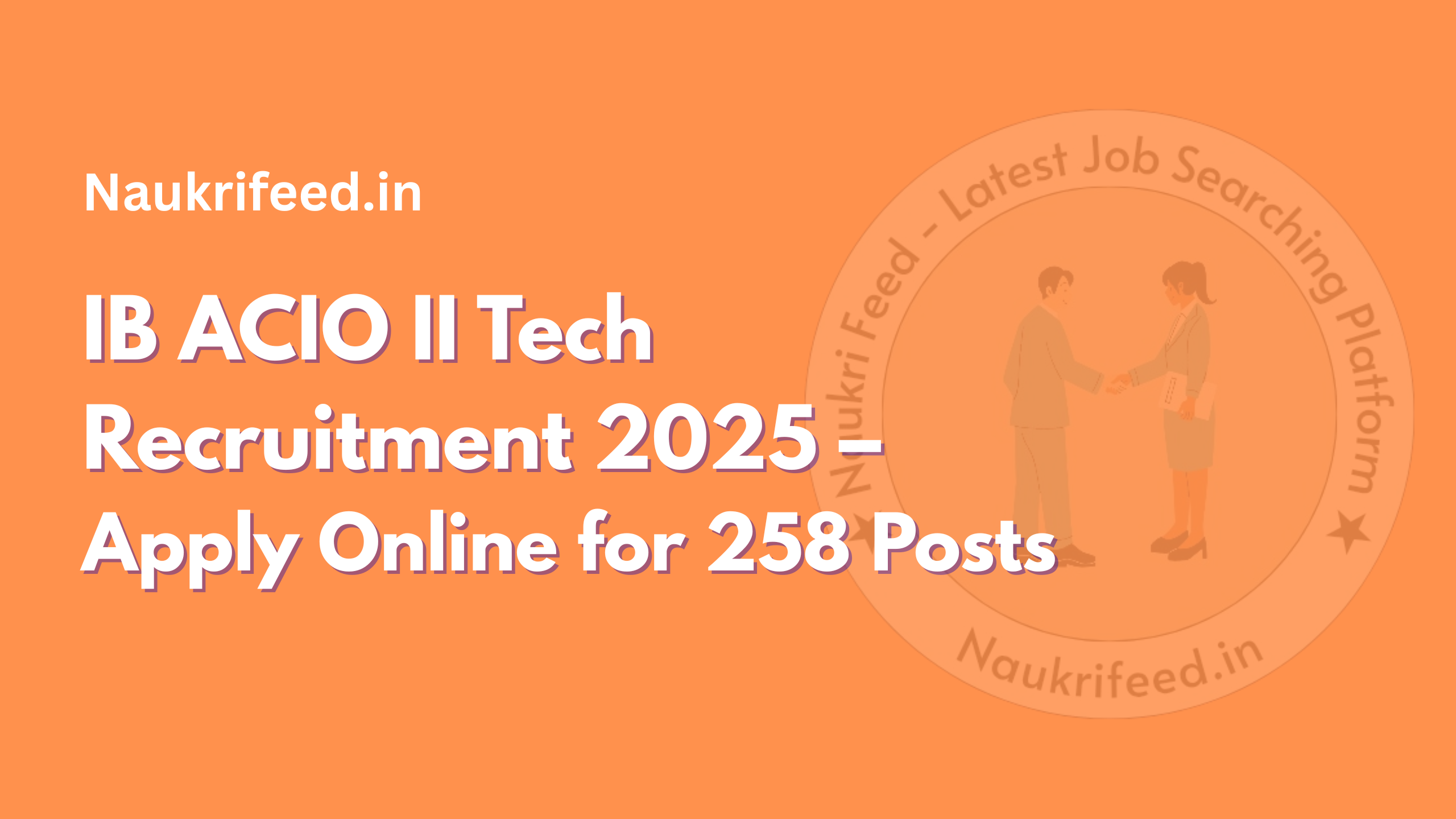 IB ACIO II Tech Recruitment 2025 – Apply Online for 258 Posts